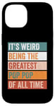 iPhone 14 It’s Weird Being The Greatest Pop Pop Funny Grandfather Case