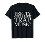 Pretty Girls like Trap Music Hip Hop Club Clubbing T-Shirt