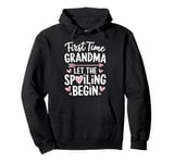 First Time Grandma Let the Spoiling Begin New 1st Time Pullover Hoodie