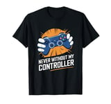 Never Without My Controller Retrogaming Video Game Gift T-Shirt