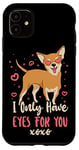 iPhone 11 Chihuahua Chihuahueño I Only Have Eyes For You Case