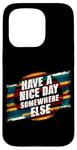 iPhone 15 Pro Have A Nice Day Somewhere Else |||----- Case