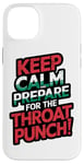 iPhone 14 Plus Keep Calm And Prepare For The Throat Punch Humor Case