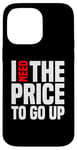 Coque pour iPhone 14 Pro Max Dire finanique drôle, « I need to price to go up, Investing »