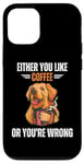 Coque pour iPhone 12/12 Pro Retriever Dog Soit You Like Coffee or You're Wrong Lover