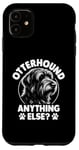 iPhone 11 Otterhound Anything Else Otterhounds Case