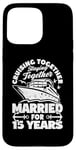 iPhone 15 Pro Max 15 Years Married Cruising 15th Wedding Anniversary Cruise Case