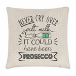 Never Cry Over Spilt Milk It Could Have Been Prosecco Cushion Cover Pillow