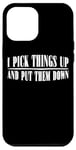 Coque pour iPhone 12 Pro Max I Pick Things Up And Put Them Down _ -----