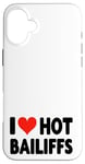 iPhone 16 Plus I Love Hot Bailiffs - Heart - Court Jury Judge Law Lawyer Case