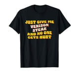 Just Give Me the Venison Steak Deer Meat Thanksgiving T-Shirt