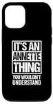 iPhone 12/12 Pro It's An Annette Thing You Wouldn't Understand First Name Case