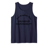 Just another day crushed by responsibility funny sarcastic Tank Top