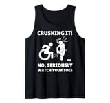 Funny Wheelchair Crushing It No Seriously Watch Your Toes Tank Top