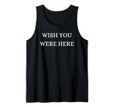 Wish You Were Here - Christmas, Thanksgiving, Holiday Season Tank Top