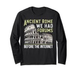 Ancient Rome We Had Forums Before the Internet Roman Empire Long Sleeve T-Shirt