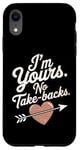 iPhone XR I'm Yours No Take Backs Love Funny Valentine's Day Saying Case