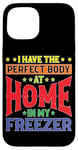 iPhone 15 I Have The Perfect Body At Home In My Freezer Case