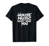 House Music Doesn't Judge You - DJs of House Music T-Shirt