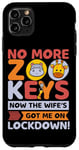 Coque pour iPhone 11 Pro Max No More Zoo Keys Now The Wifes Got Me Lockdown! Zookeeper