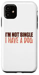 Coque pour iPhone 11 Message amusant et motivant avec inscription « I'm Not Single I Have a Dog »