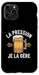 Coque pour iPhone 11 Pro La Pression, Je La Gère Humour Bière Apéro Alcool Drôle