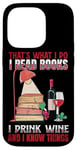 iPhone 14 Pro That's What I Do - I Read Books Drink Wine and I Know Things Case