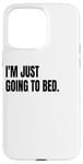 Coque pour iPhone 15 Pro Max Déguisement humoristique blanc avec inscription « I'M Just Go To Bed »