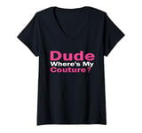 Womens Dude Where's My Couture Funny Pink Couture Quote For Women V-Neck T-Shirt