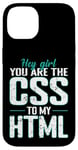 iPhone 14 Hey Girl, You Are the CSS to My HTML Case