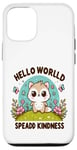 Coque pour iPhone 12/12 Pro Hello World Diffuse la gentillesse Un message simple qui a un impact important.