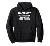 Machinist Because Even Engineers Need Heroes T-Shirt Funny Pullover Hoodie