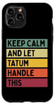 Coque pour iPhone 11 Pro Keep Calm And Let Tatum Handle This Funny Citation Retro