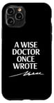 Coque pour iPhone 11 Pro A Wise Doctor Once Wrote Blague Signature Medic Sarcastique Gag