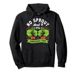 No Sprout About It It's Christmas Time Baby Cabbages Dinner Pullover Hoodie
