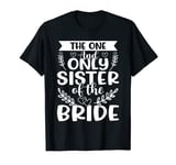 The One and Only Sister of the Bride T-Shirt