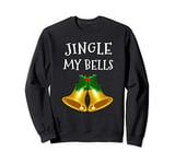 Jingle My Bells Christmas Office Party Naughty Gift For Men Sweatshirt