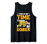 This Is No Time To Be Sober |||---- Tank Top