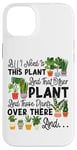 iPhone 14 Plus Plant Lover Gardening All I Need Is This Plant And That Case