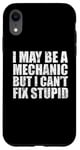 iPhone XR I May Be A Mechanic But I Can't Fix Stupid Sarcasm Garage Case