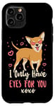 iPhone 11 Pro Chihuahua Chihuahueño I Only Have Eyes For You Case