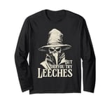 Plague Doctor But Did You Try Leeches Long Sleeve T-Shirt