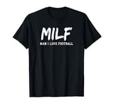 Man I Love Football MILF funny football t-shirt T-Shirt