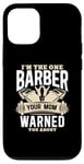 iPhone 12/12 Pro I'm The One Barber Your Mom Warned About Hairdresser Case