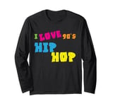 90s Hip Hop Clothing Nineties Rap Music I Love 90s Hip Hop Long Sleeve T-Shirt