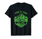 Barn Owner Farmer Born To Farm Forced To Go To Work Farming T-Shirt