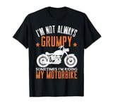 I'm Not Always Grumpy, Funny Men's Motorbike Rider Biker Dad T-Shirt