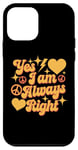 Coque pour iPhone 12 mini Inscription « I Am Always Right » Yes I Am Always Right