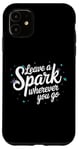 iPhone 11 Leave a Spark wherever you go Case