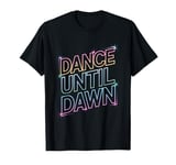 Rave Techno DJ Dance Music Lover Vibrant Dance Until Dawn T-Shirt